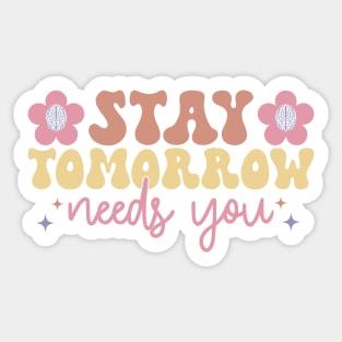 stay, tomorrow needs you Sticker